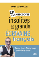 50 anecdotes insolites sur les grands écrivains français