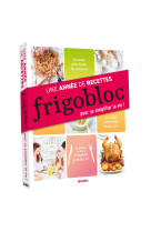 Frigobloc : une année de recettes pour se simplifier la vie !