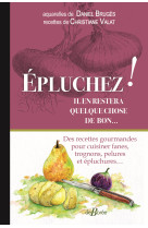 épluchez ! il en restera quelque chose de bon...