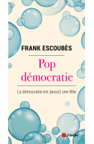 Pop démocratie - la démocratie est (aussi) une fête