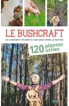 Bushcraft tome 1 - 120 plantes utiles