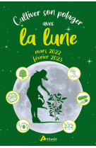 Cultiver son potager avec la lune mars 2022-février 2023