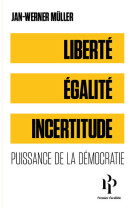 Liberté, égalité, incertitude - puissance de la démocratie