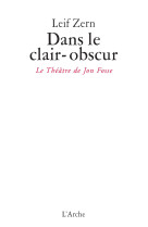 Dans le clair-obscur / le théâtre de jon fosse