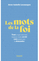 Les mots de la foi - tout ce que vous avez toujours voulu savoir sans jamais oser le demander