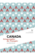 Canada : geographie de l'utopie