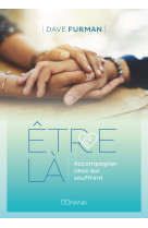 Etre là : accompagner ceux qui souffrent