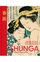 Shunga - les images du désir dans l'art érotique japonais d'hier et d'aujourd'hui