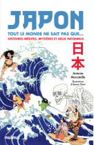 Japon - tout le monde ne sait pas que... - histoires inédites, mystères et lieux inconnus