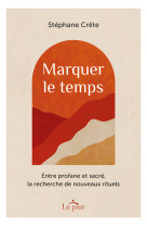 Marquer le temps - entre profane et sacré, la recherche de nouveaux rituels