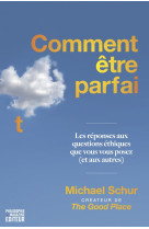 Comment être parfait - les réponses aux questions éthiques q