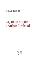 La jambe coupée d'arthur rimbaud