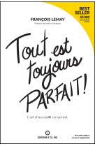 Tout est toujours parfait ! l'art d'accueillir ce qui est