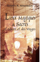 Lieux magiques et sacrés d'alsace et des vosges