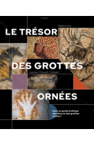 Le tresor des grottes ornees : lascaux, chauvet, cosquer...