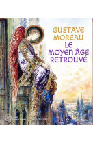 Gustave moreau, le moyen age retrouvé