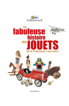 La fabuleuse histoire des jouets - de la préhistoire à nos jours