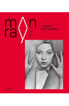 Man ray (1890 - 1976) : maitre des lumieres