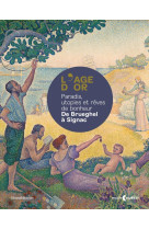 L'age d'or : paradis, utopies et reves de bonheur. de brueghel a signac