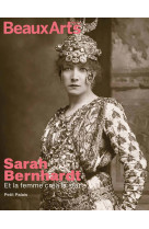 Sarah bernhardt. et la femme créa la star