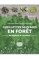 Cueillettes sauvages en forêt - 44 espèces et recettes