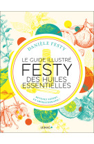 Le guide illustré festy des huiles essentielles