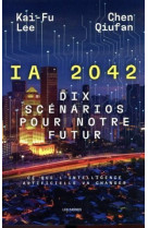 I.a 2042 - dix scénarios pour notre futur