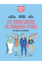 Les aventuriers du bonheur perdu - etre heureux, ça s'apprend ?