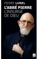 L'abbé pierre, l'insurgé de dieu