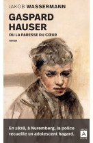 Gaspard hauser ou la paresse du coeur