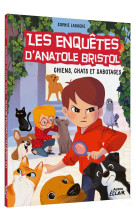 Les enquêtes d'anatole bristol - chiens, chats et sabotages