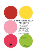 Christophe adam présente la pomme, la fraise, la framboise, la tomate et le citron