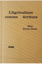 Nina ferrer gleize l'agriculture comme ecriture /francais