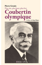 Plus vite, plus haut, plus fort : coubertin  olympique.