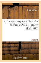 Oeuvres complètes illustrées de émile zola. t. 18 l'argent