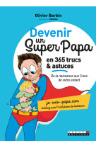 Devenir un super papa en 365 trucs et astuces