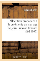 Allocution prononcée à la cérémonie du mariage de jean-ludovic bernard, avec mlle françoise-isabelle