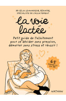 La voie lactée - petit guide de l'allaitement pour se décider sans pression, démarrer sans stress et réussir !