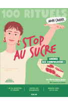 Mon cahier 100 rituels - stop au sucre