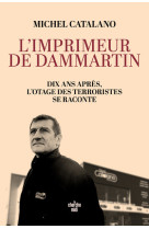 L'imprimeur de dammartin. dix ans après, l'otage des terroristes se raconte