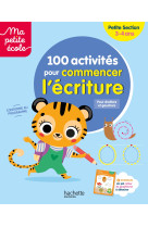 Ma petite école - 100 activités pour commencer l'écriture - petite section (3-4ans)