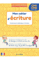 Les cahiers bordas - mon cahier d'écriture cm1 cm2