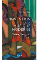 L'invention de la musique moderne - vienne, paris, 1913