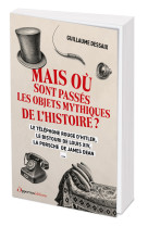 Mais où sont passés les objets mythiques de l'histoire ?