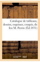 Catalogue de tableaux, dessins, esquisses, croquis, de feu m. perrin