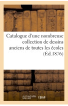 Catalogue d'une nombreuse collection de dessins anciens de toutes les écoles parmi lesquels