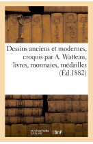 Dessins anciens et modernes, croquis par a. watteau, livres, monnaies, médailles