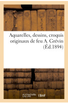 Aquarelles, dessins, croquis originaux de feu a. grévin