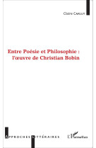 Entre poésie et philosophie : l'oeuvre de christian bobin