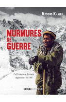 Murmures de guerre - lettres à ma femme afghanistan - été 1986